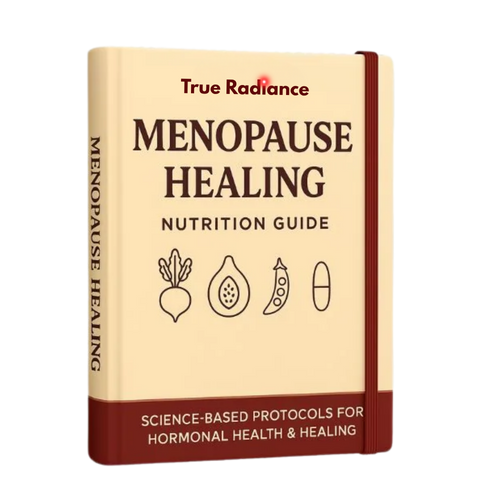 True Radiance™ Menopause Healing Nutrition Guide
